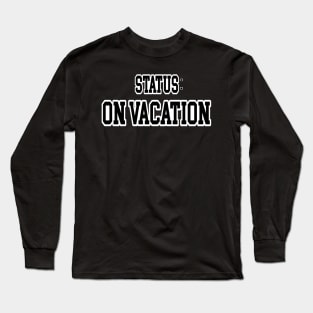 Status On Vacation Long Sleeve T-Shirt